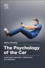 Image for The psychology of the car  : automobile admiration, attachment, and addiction