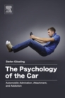 Image for The psychology of the car: automobile admiration, attachment, and addiction