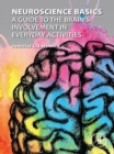 Image for Neuroscience basics: a guide to the brain&#39;s involvement in everyday activities