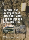 Image for Processes and ore deposits of ultramafic-mafic magmas through space and time