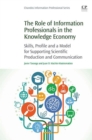 Image for The role of information professionals in the knowledge economy: skills, profile and a model for supporting scientific production and communication