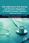 Image for Risk Adjustment, Risk Sharing and Premium Regulation in Health Insurance Markets : Theory and Practice