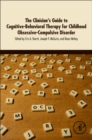 Image for The Clinician&#39;s Guide to Cognitive-Behavioral Therapy for Childhood Obsessive-Compulsive Disorder