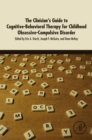 Image for The clinician&#39;s guide to cognitive-behavioral therapy for childhood obsessive-compulsive disorder