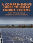 Image for A comprehensive guide to solar energy systems  : with special focus on photovoltaic systems