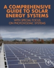 Image for A comprehensive guide to solar energy systems: with special focus on photovoltaic systems