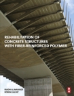 Image for Rehabilitation of concrete structures with fiber-reinforced polymer