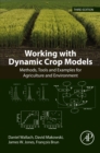 Image for Working with Dynamic Crop Models: Methods, Tools and Examples for Agriculture and Environment