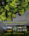 Image for Multiple stressors in river ecosystems: status, impacts and prospects for the future