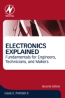 Image for Electronics explained: fundamentals for engineers, technicians, and makers