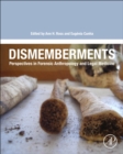 Image for Dismemberments : Perspectives in Forensic Anthropology and Legal Medicine