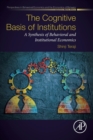 Image for The cognitive basis of institutions  : a synthesis of behavioral and institutional economics