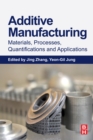Image for Additive manufacturing: materials, processes, quantifications and applications