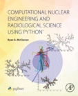 Image for Computational nuclear engineering and radiological science using Python