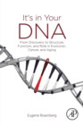 Image for It&#39;s in your DNA  : from discovery to structure, function and role in evolution, cancer and aging