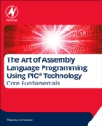 Image for The art of assembly language programming using PICmicro technology: core fundamentals