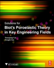 Image for Solutions for Biot&#39;s Poroelastic Theory in Key Engineering Fields