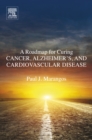 Image for A roadmap for curing cancer, alzheimer&#39;s, and cardiovascular disease
