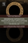 Image for Membrane separation principles and applications: from material selection to mechanisms and industrial uses