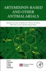 Image for Artemisinin-based and other antimalarials  : detailed account of studies by Chinese scientists who discovered and developed them