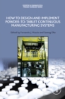 Image for How to Design and Implement Powder-to-Tablet Continuous Manufacturing Systems