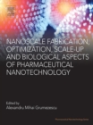 Image for Nanoscale fabrication, optimization, scale-up and biological aspects of pharmaceutical nanotechnology