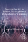 Image for Neuroprotection in autism, schizophrenia and Alzheimer&#39;s disease