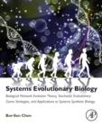 Image for Systems evolutionary biology: biological network evolution theory, stochastic evolutionary game strategies, and applications to systems synthetic biology
