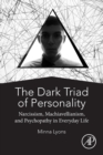 Image for The dark triad of personality  : narcissism, Machiavellianism, and psychopathy in everyday life