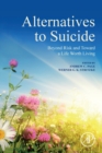 Image for Alternatives to suicide  : beyond risk and toward a life worth living