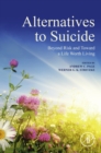 Image for Alternatives to suicide: beyond risk and toward a life worth living