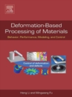 Image for Deformation based processing of materials: behavior, performance, modeling, and control