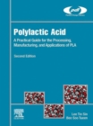 Image for Polylactic acid: a practical guide for the processing, manufacturing, and applications of PLA.