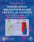 Image for Dislocation mechanism-based crystal plasticity  : theory and computation at the micron and submicron scale