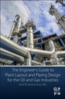Image for The Engineer&#39;s Guide to Plant Layout and Piping Design for the Oil and Gas Industries
