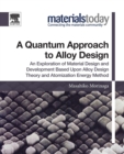 Image for A quantum approach to alloy design  : an exploration of material design and development based upon alloy design theory and atomization energy method