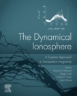 Image for The dynamical ionosphere: a systems approach to ionospheric irregularity