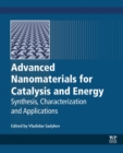 Image for Advanced nanomaterials for catalysis and energy  : synthesis, characterization and applications