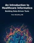 Image for An introduction to healthcare informatics: building data-driven tools