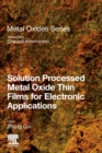 Image for Solution processed metal oxide thin films for electronic applications