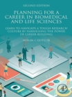 Image for Planning for a career in biomedical and life sciences: learn to navigate a tough research culture by harnessing the power of career building