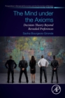 Image for The mind under the axioms  : decision-theory beyond revealed preferences