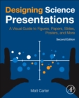 Image for Designing science presentations  : a visual guide to figures, papers, slides, posters, and more
