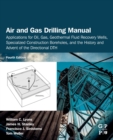 Image for Air and gas drilling manual  : applications for oil, gas, geothermal fluid recovery wells, specialized construction boreholes, and the history and advent of the directional DTH