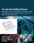 Image for Air and Gas Drilling Manual: Applications for Oil, Gas, Geothermal Fluid Recovery Wells, and Specialized Construction Boreholes