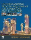 Image for Understanding Process Equipment for Operators and Engineers