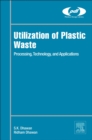 Image for Utilization of plastic waste  : processing, technology, and applications