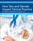 Image for How sex and gender impact clinical practice  : an evidence-based guide to patient care