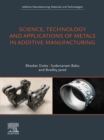 Image for Science, technology and applications of metals in additive manufacturing