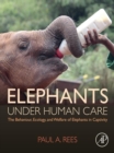 Image for Elephants under human care: the behaviour, ecology, and welfare of elephants in captivity
